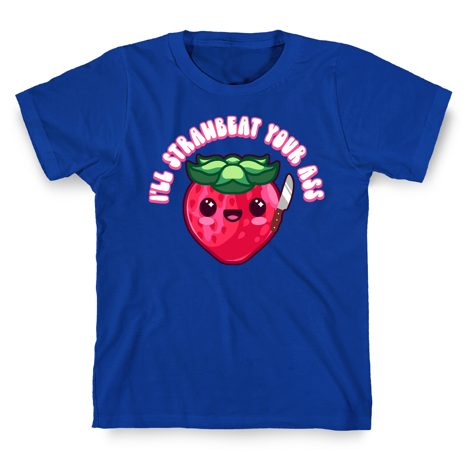 I'll Strawbeat Your Ass Strawberry T-Shirt